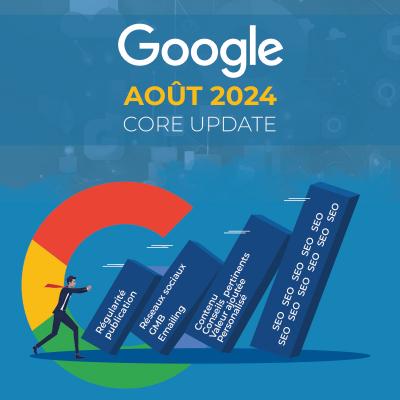 Google Core Update aout 2024 : la dernière mise à jour qui peut tout changer